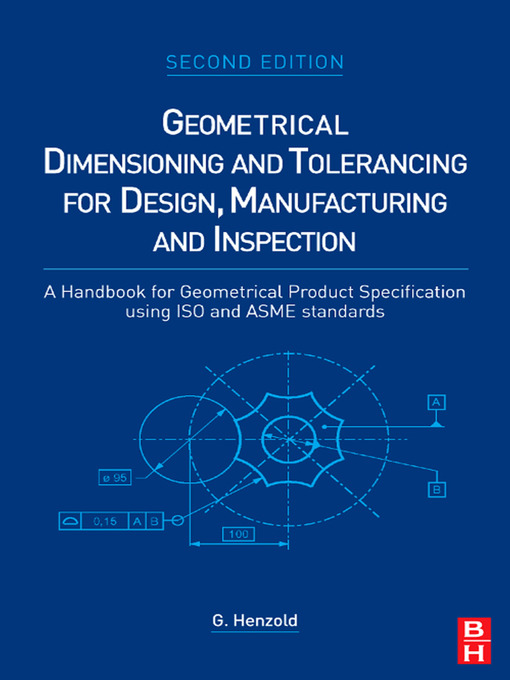 Title details for Geometrical Dimensioning and Tolerancing for Design, Manufacturing and Inspection by Georg Henzold - Available